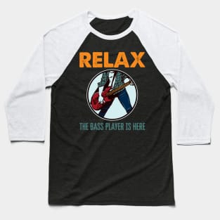 'Relax The Bass Player Is Here' Bass Instrument Gift Baseball T-Shirt